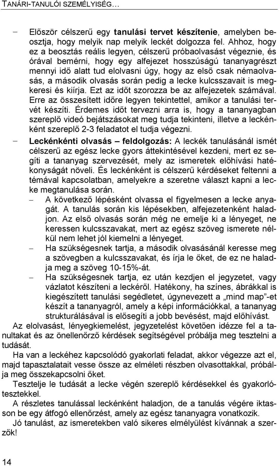 némaolvasás, a második olvasás során pedig a lecke kulcsszavait is megkeresi és kiírja. Ezt az időt szorozza be az alfejezetek számával.