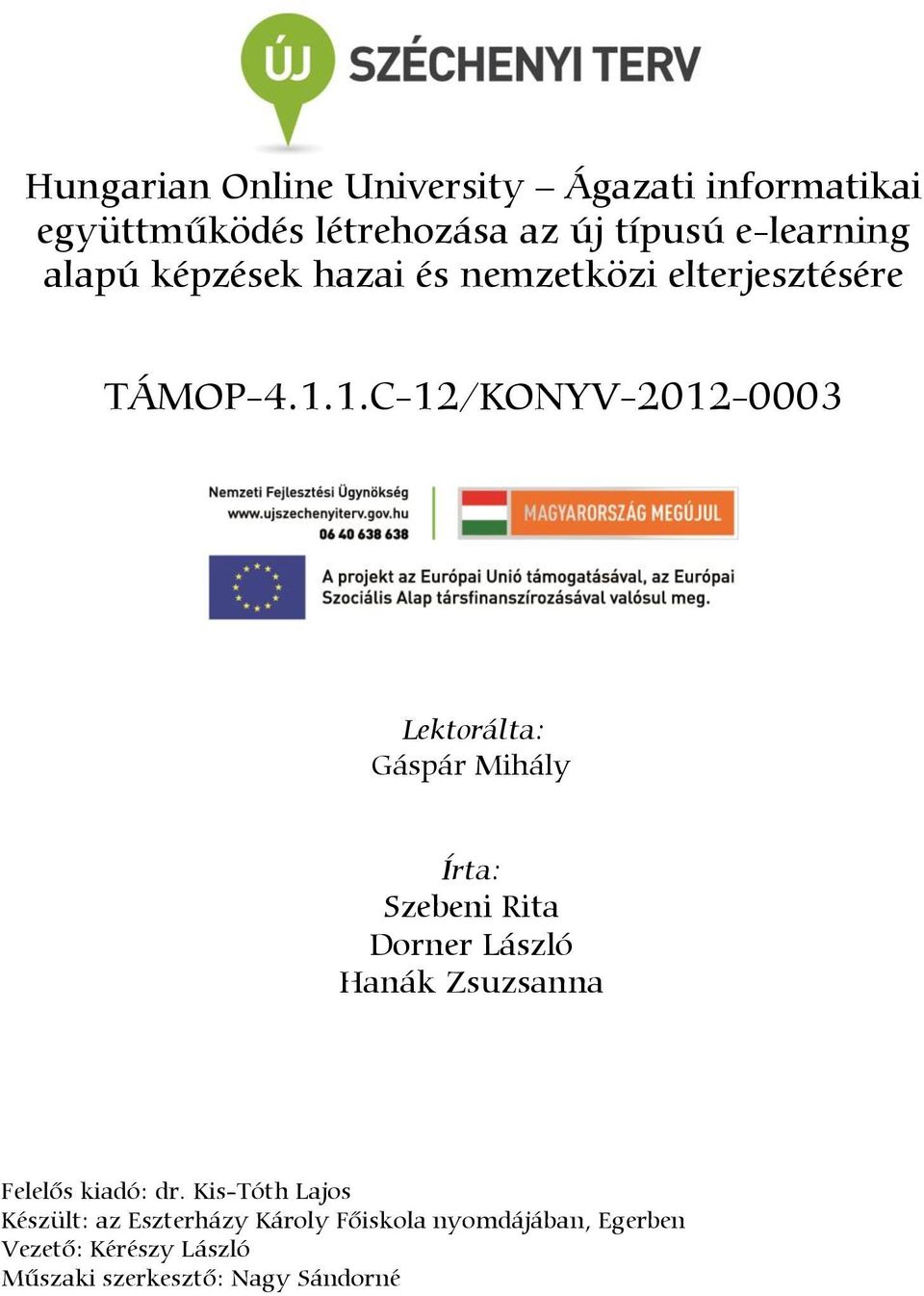 1.C-12/KONYV-2012-0003 Lektorálta: Gáspár Mihály Írta: Szebeni Rita Dorner László Hanák Zsuzsanna