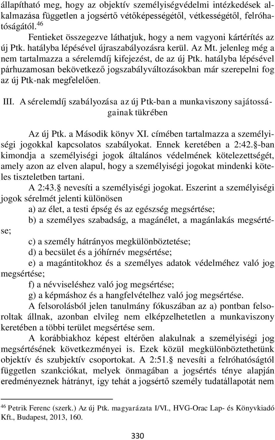 hatályba lépésével párhuzamosan bekövetkező jogszabályváltozásokban már szerepelni fog az új Ptk-nak megfelelően. III.