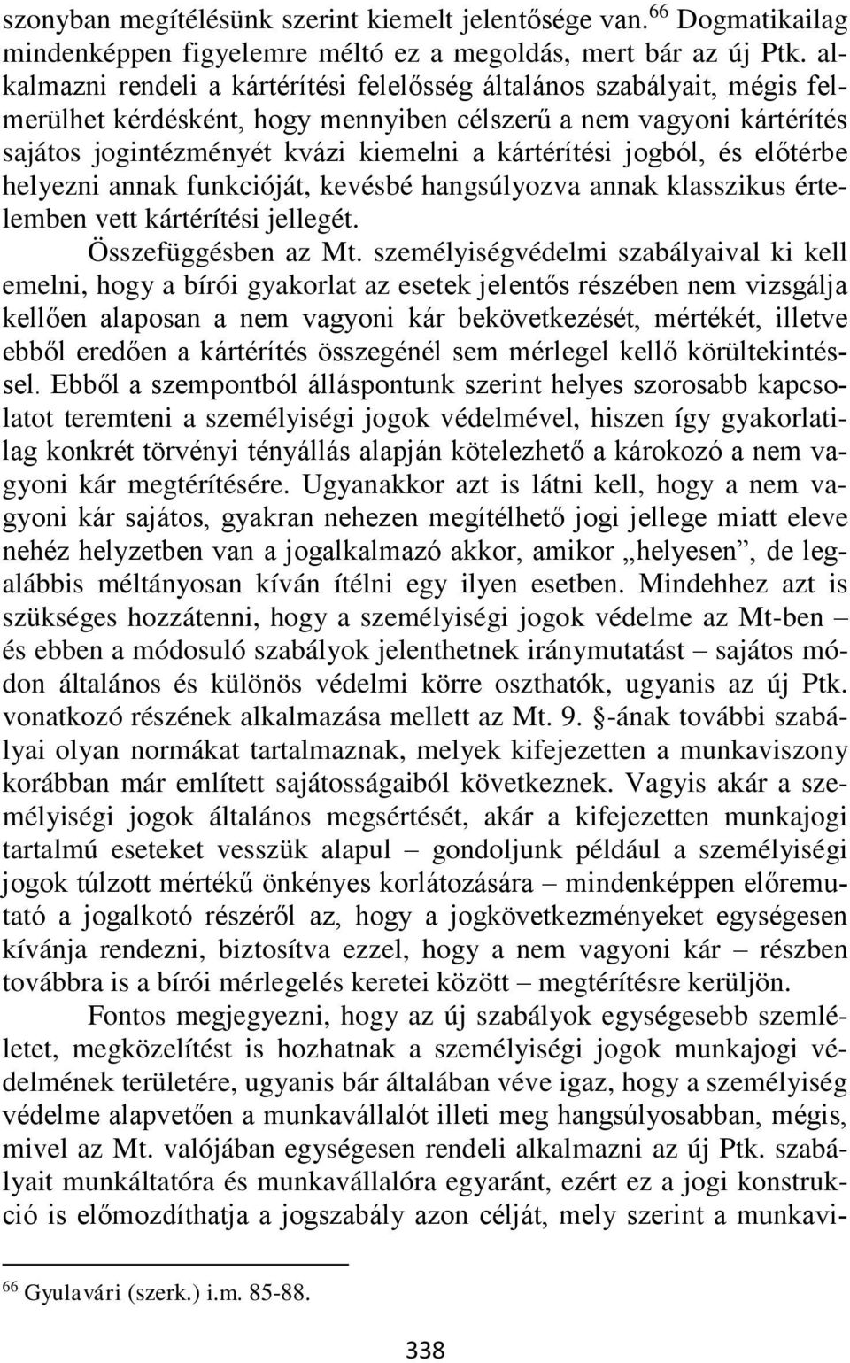 jogból, és előtérbe helyezni annak funkcióját, kevésbé hangsúlyozva annak klasszikus értelemben vett kártérítési jellegét. Összefüggésben az Mt.