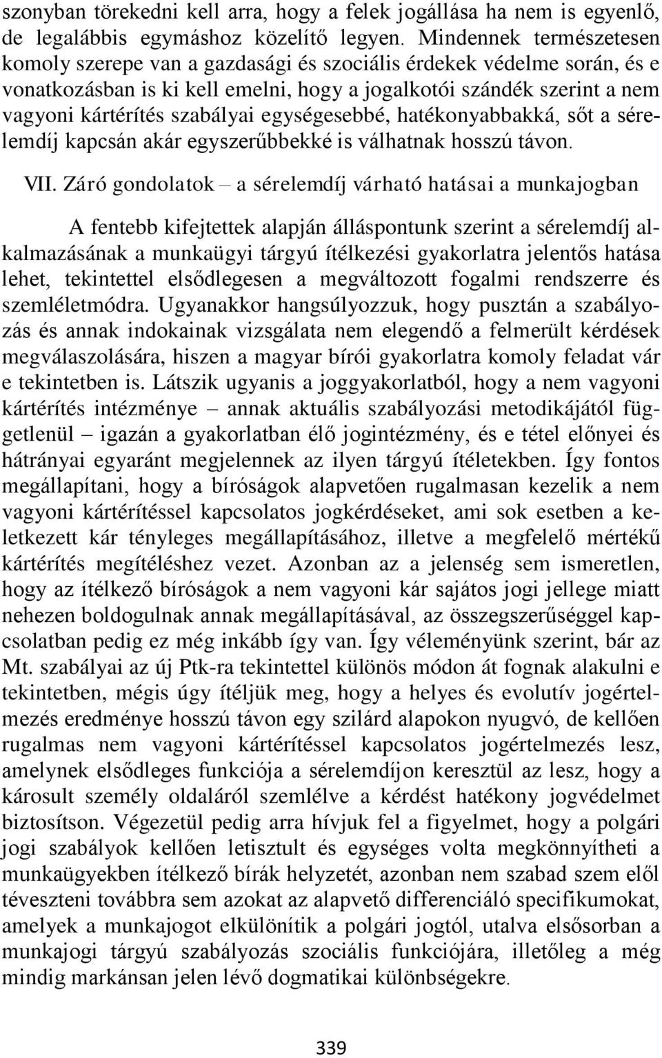 egységesebbé, hatékonyabbakká, sőt a sérelemdíj kapcsán akár egyszerűbbekké is válhatnak hosszú távon. VII.