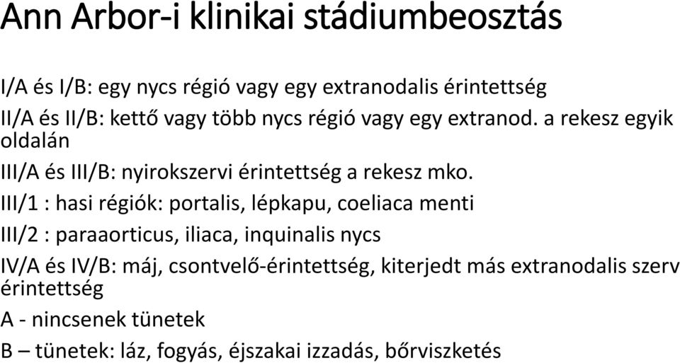 III/1 : hasi régiók: portalis, lépkapu, coeliaca menti III/2 : paraaorticus, iliaca, inquinalis nycs IV/A és IV/B: máj,