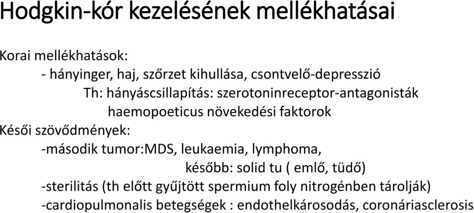 faktorok Késői szövődmények: -második tumor:mds, leukaemia, lymphoma, később: solid tu ( emlő, tüdő)