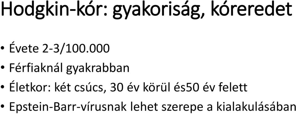 000 Férfiaknál gyakrabban Életkor: két