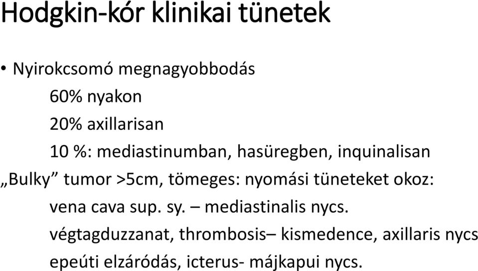 tömeges: nyomási tüneteket okoz: vena cava sup. sy. mediastinalis nycs.