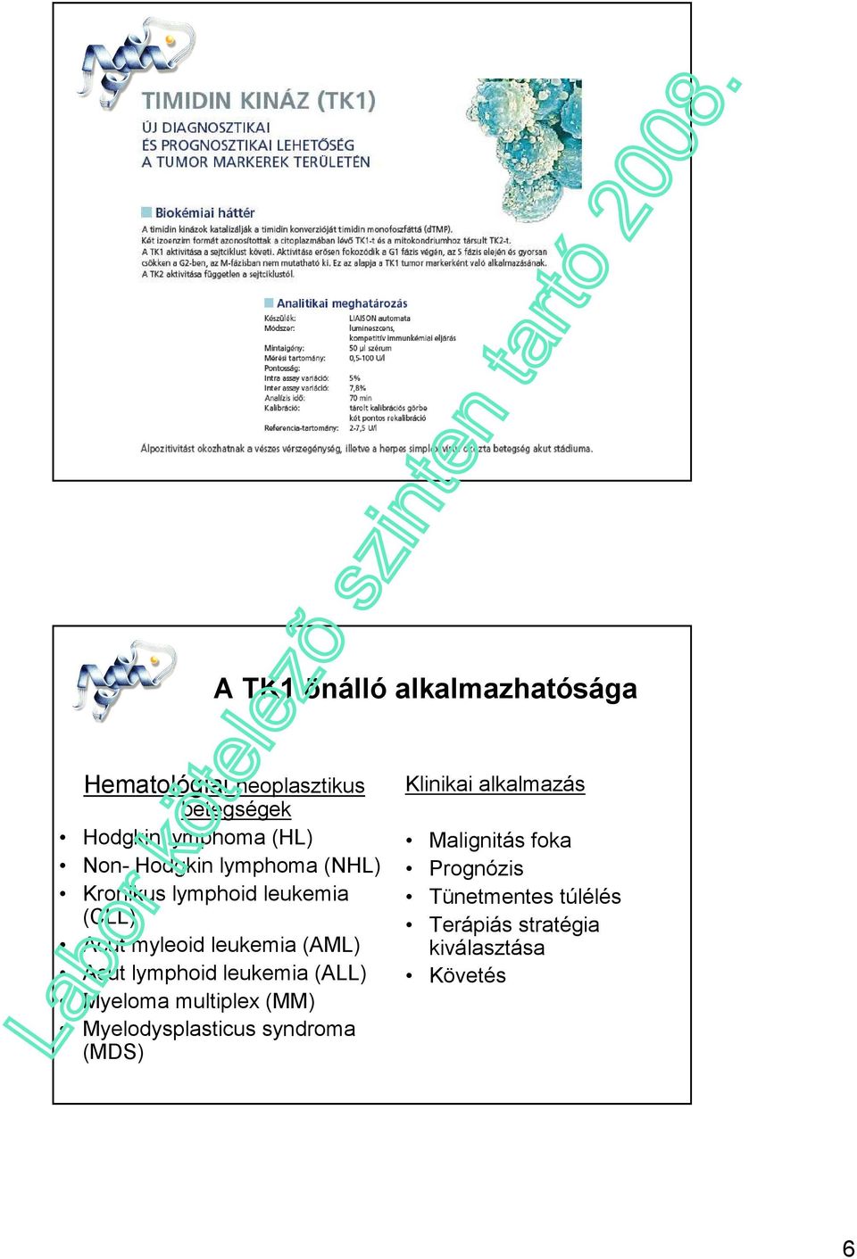 lymphoid leukemia (ALL) Myeloma multiplex (MM) Myelodysplasticus syndroma (MDS) Klinikai