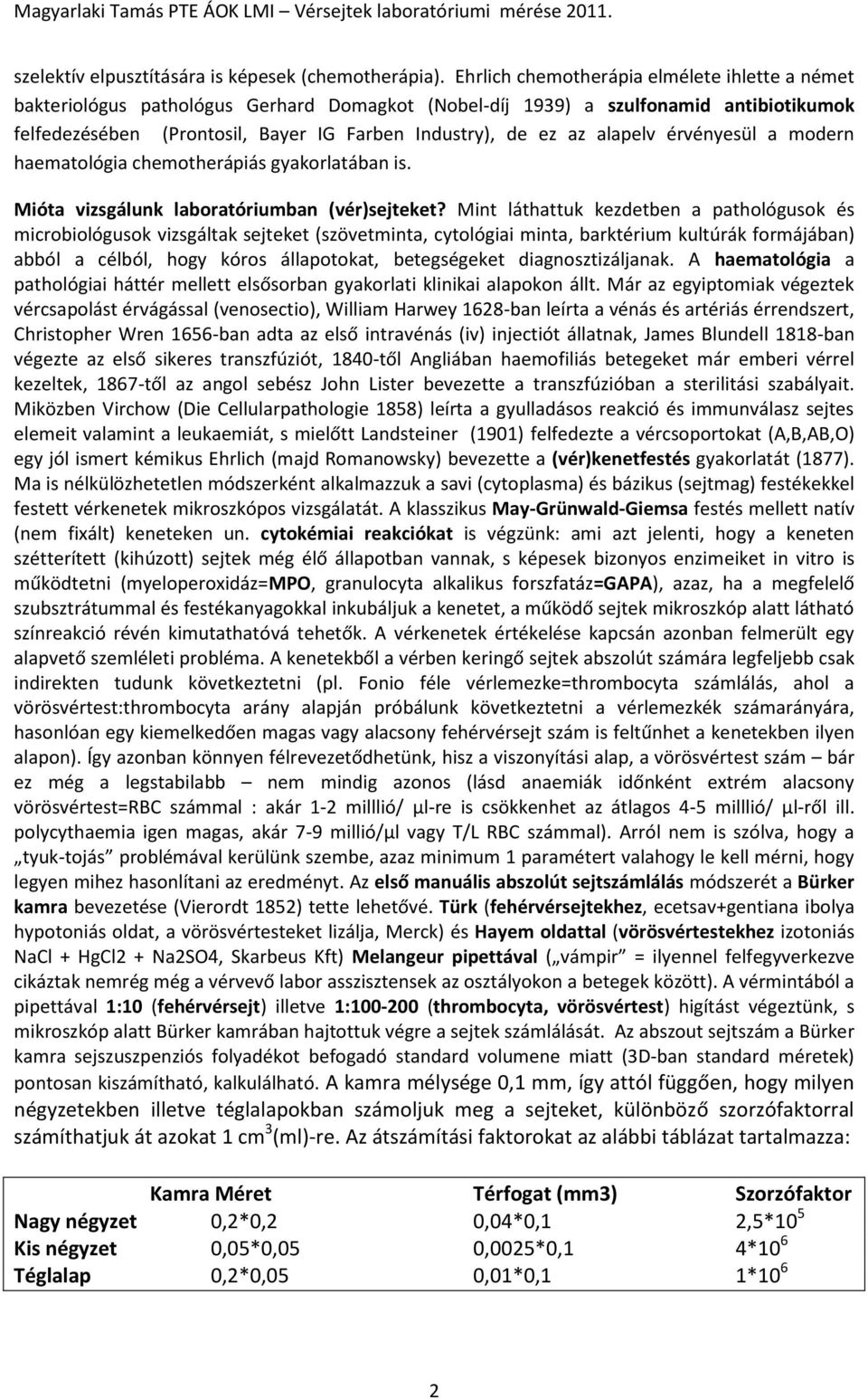 alapelv érvényesül a modern haematológia chemotherápiás gyakorlatában is. Mióta vizsgálunk laboratóriumban (vér)sejteket?