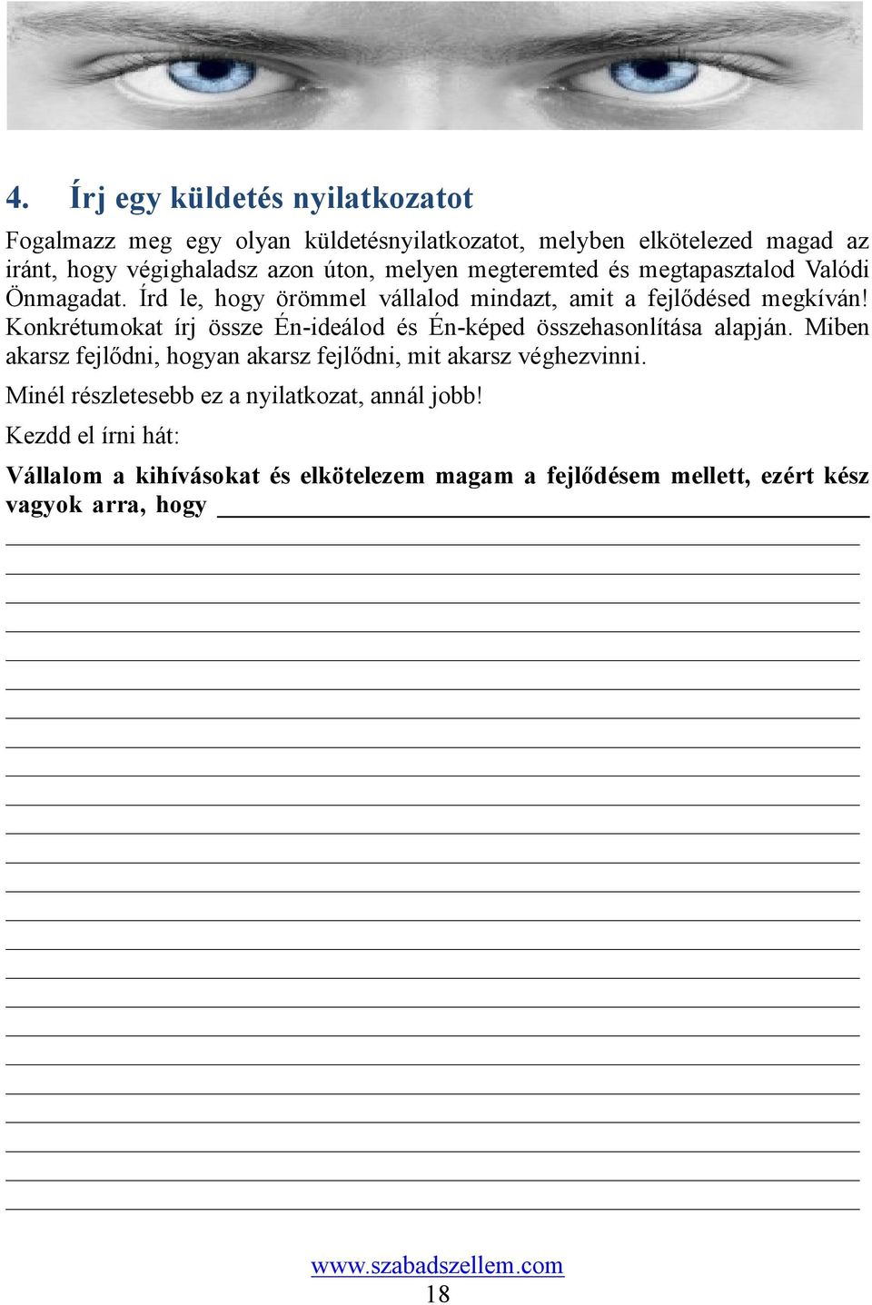 Konkrétumokat írj össze Én-ideálod és Én-képed összehasonlítása alapján. Miben akarsz fejlődni, hogyan akarsz fejlődni, mit akarsz véghezvinni.