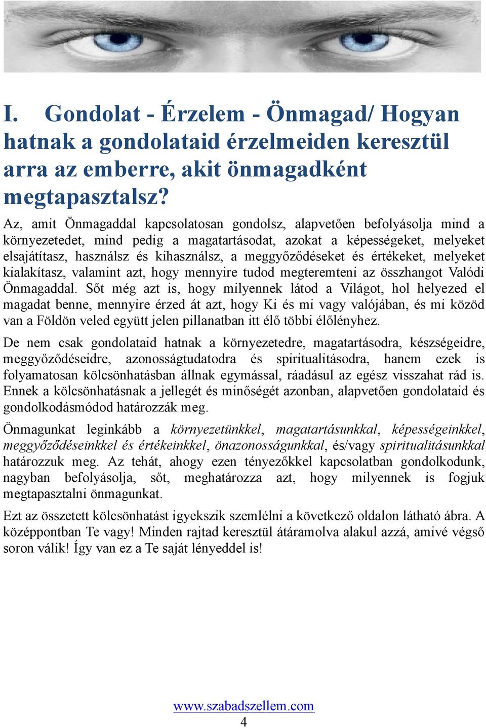 meggyőződéseket és értékeket, melyeket kialakítasz, valamint azt, hogy mennyire tudod megteremteni az összhangot Valódi Önmagaddal.