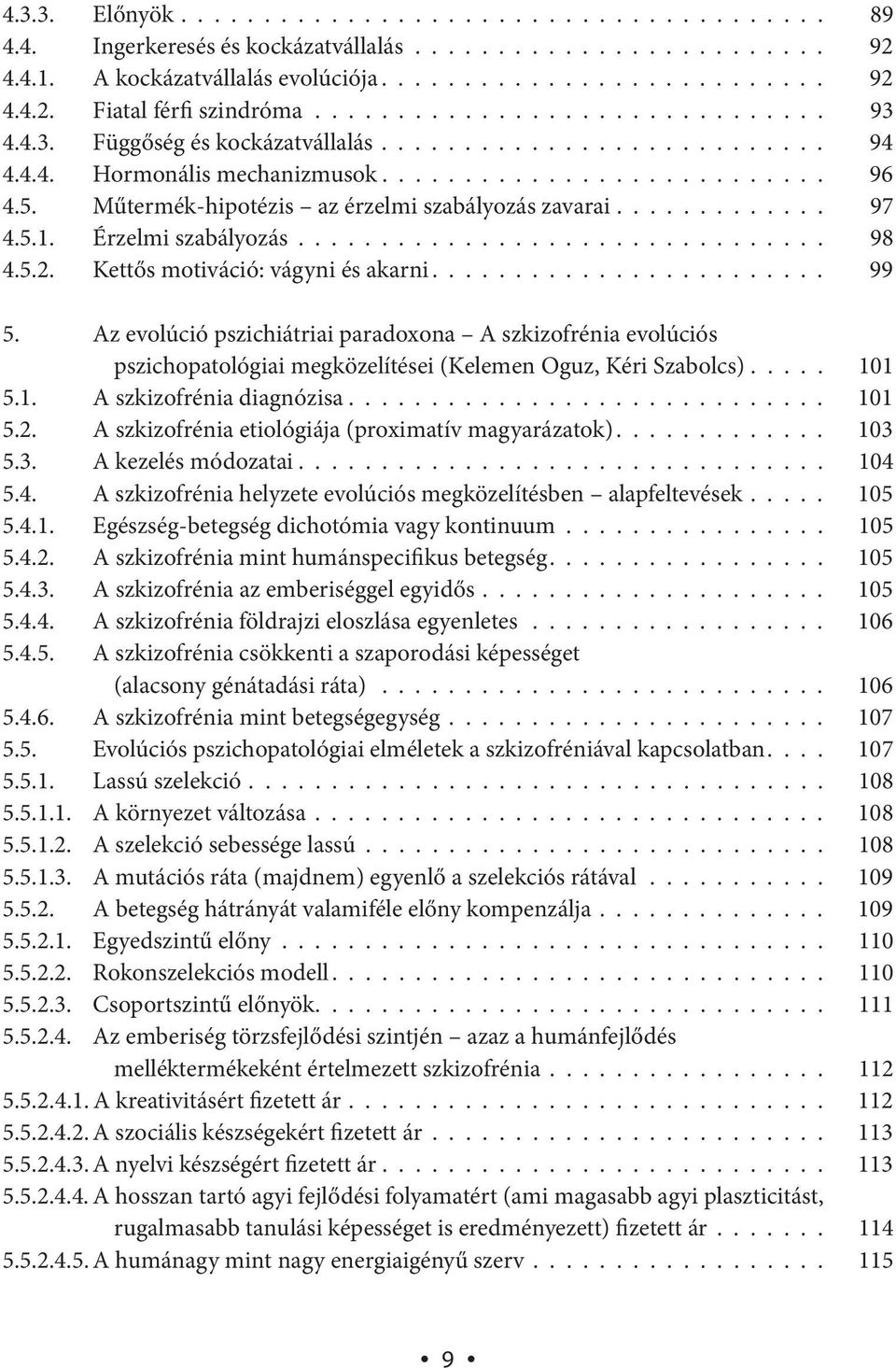 Műtermék-hipotézis az érzelmi szabályozás zavarai............. 97 4.5.1. Érzelmi szabályozás................................ 98 4.5.2. Kettős motiváció: vágyni és akarni........................ 99 5.