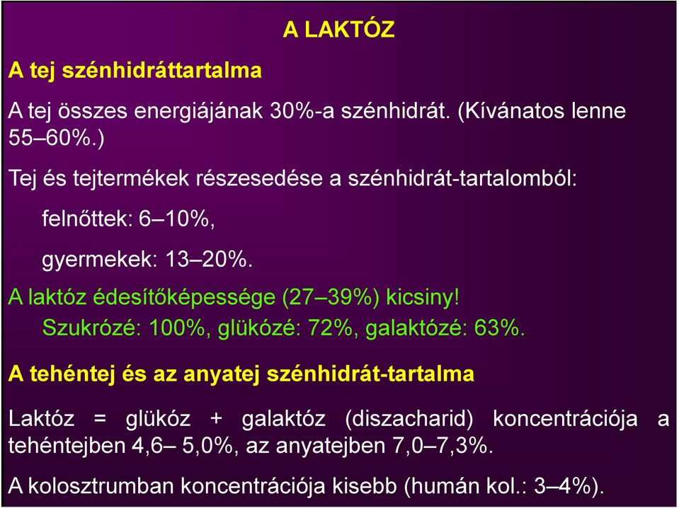 A laktóz édesítőképessége (27 39%) kicsiny! Szukrózé: 100%, glükózé: 72%, galaktózé: 63%.