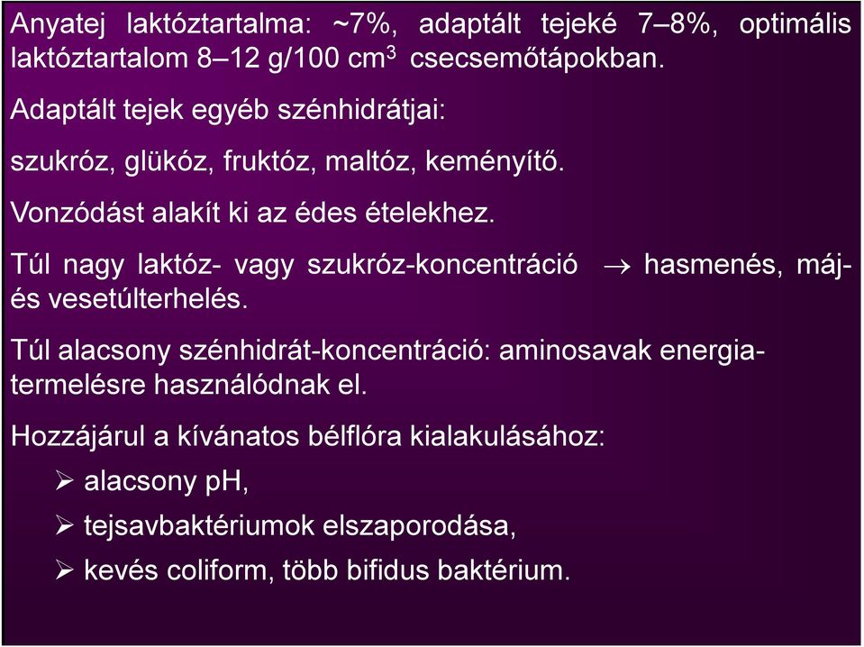 hasmenés, máj- Túl nagy laktóz- vagy szukróz-koncentráció és vesetúlterhelés.