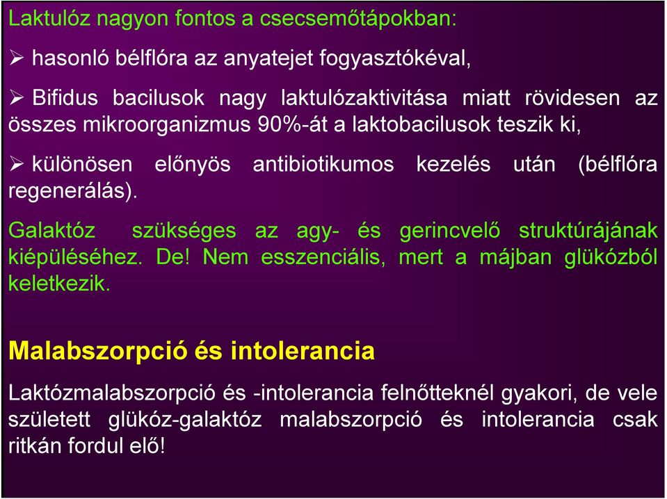 Galaktóz szükséges az agy- és gerincvelő struktúrájának kiépüléséhez. De! Nem esszenciális, mert a májban glükózból keletkezik.