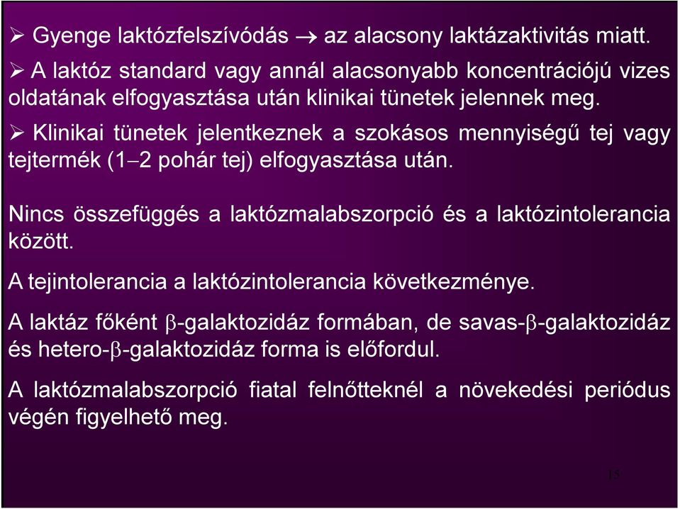 Klinikai tünetek jelentkeznek a szokásos mennyiségű tej vagy tejtermék (1 2 pohár tej) elfogyasztása után.