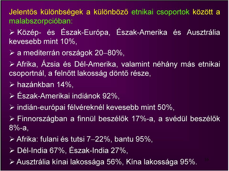 része, hazánkban 14%, Észak-Amerikai indiánok 92%, indián-európai félvéreknél kevesebb mint 50%, Finnországban a finnül beszélők 17%-a, a