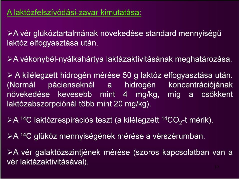 (Normál pácienseknél a hidrogén koncentrációjának növekedése kevesebb mint 4 mg/kg, míg a csökkent laktózabszorpciónál több mint 20 mg/kg).