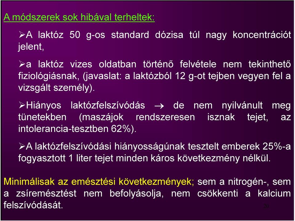 Hiányos laktózfelszívódás de nem nyilvánult meg tünetekben (maszájok rendszeresen isznak tejet, az intolerancia-tesztben 62%).