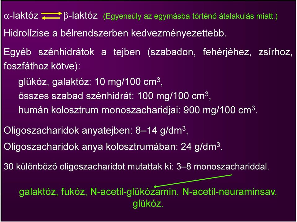 szénhidrát: 100 mg/100 cm 3, humán kolosztrum monoszacharidjai: 900 mg/100 cm 3.