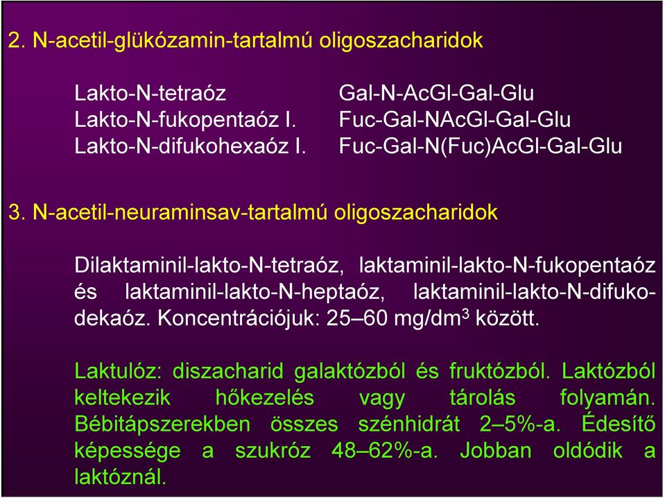 N-acetil-neuraminsav-tartalmú oligoszacharidok Dilaktaminil-lakto-N-tetraóz, laktaminil-lakto-n-fukopentaóz és laktaminil-lakto-n-heptaóz,