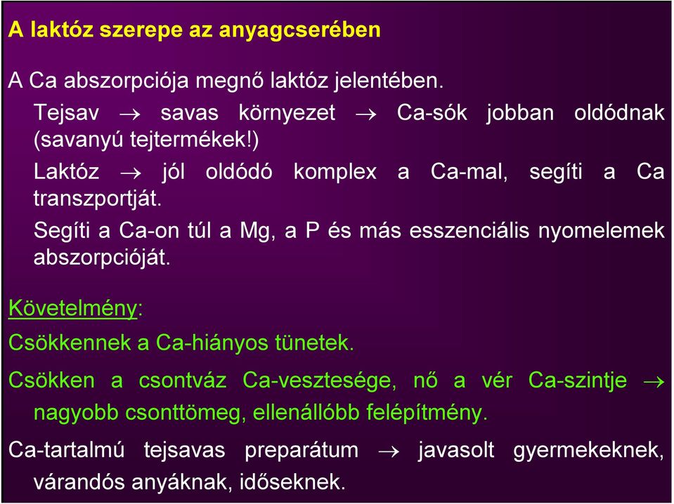 ) Laktóz jól oldódó komplex a Ca-mal, segíti a Ca transzportját.