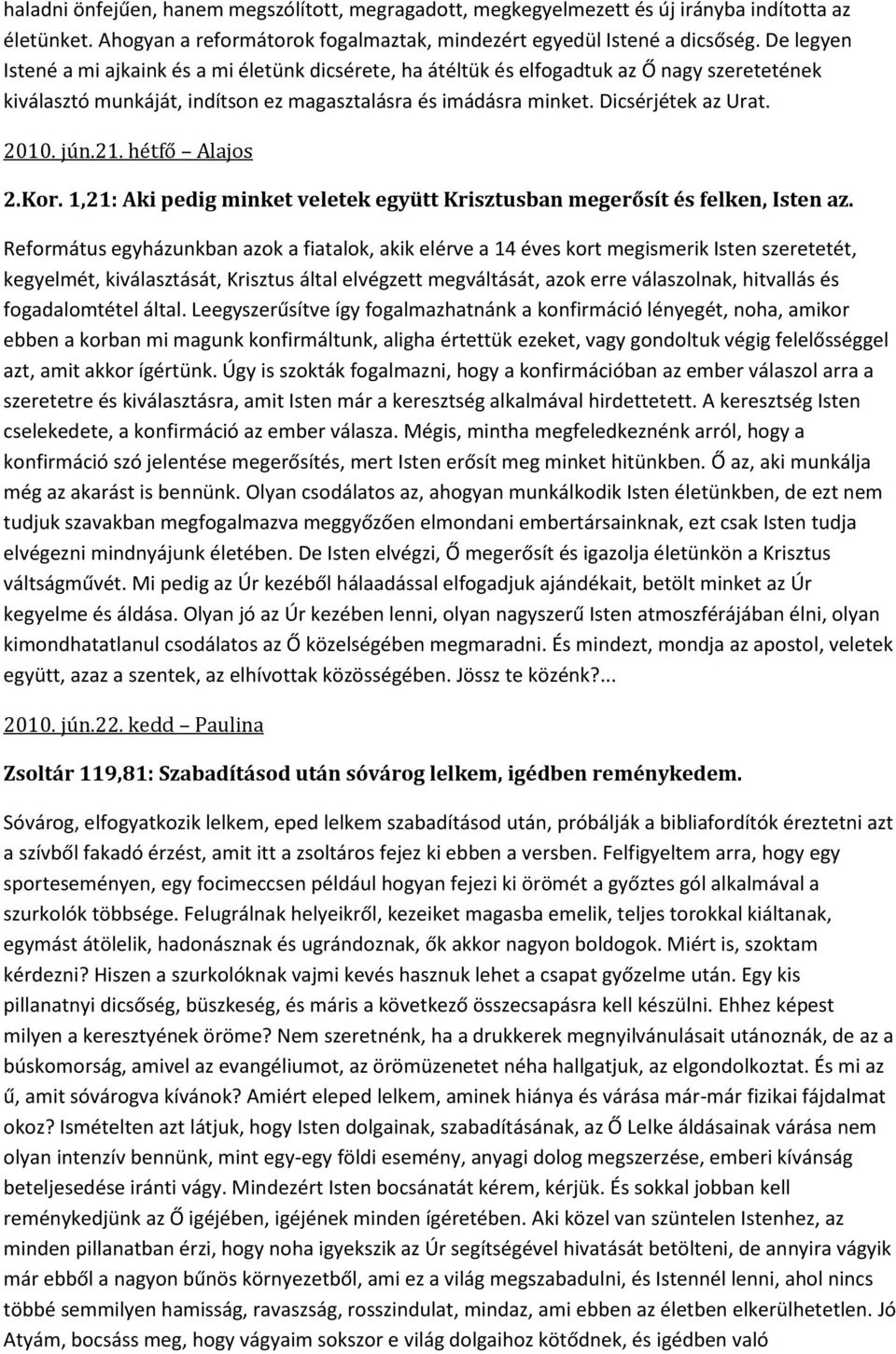 jún.21. hétfő Alajos 2.Kor. 1,21: Aki pedig minket veletek együtt Krisztusban megerősít és felken, Isten az.