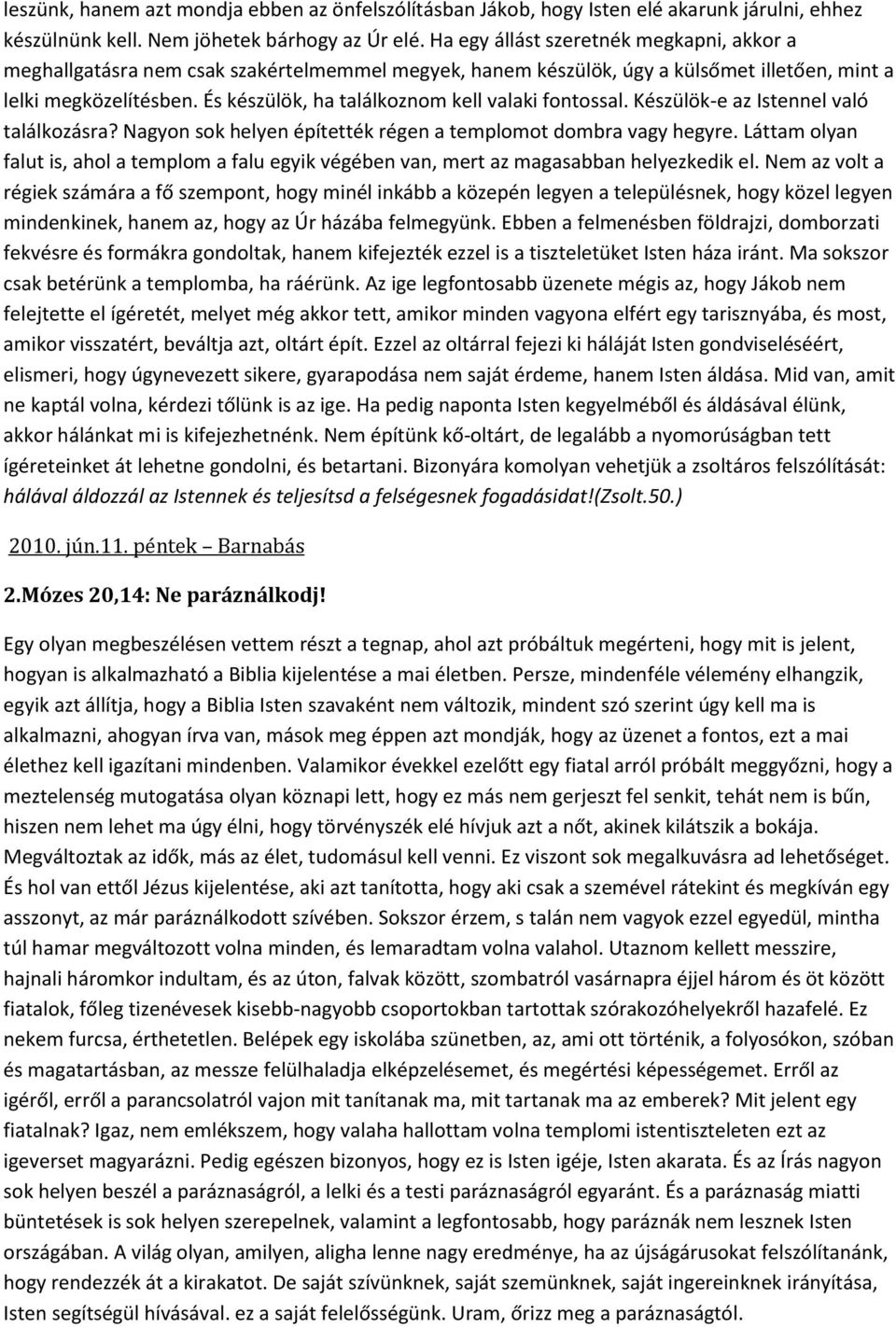 És készülök, ha találkoznom kell valaki fontossal. Készülök-e az Istennel való találkozásra? Nagyon sok helyen építették régen a templomot dombra vagy hegyre.