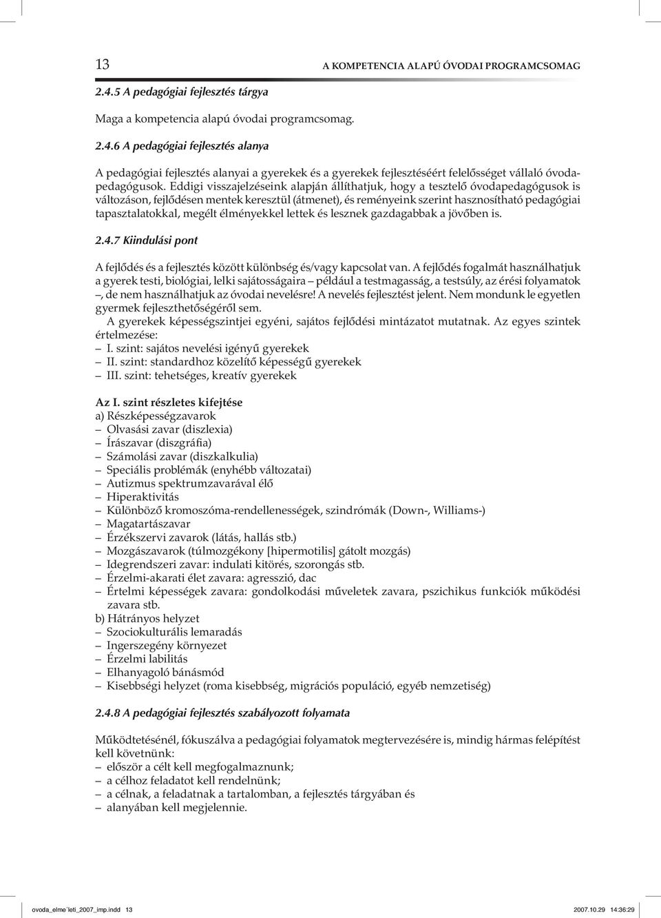 megélt élményekkel lettek és lesznek gazdagabbak a jövôben is. 2.4.7 Kiindulási pont A fejlôdés és a fejlesztés között különbség és/vagy kapcsolat van.