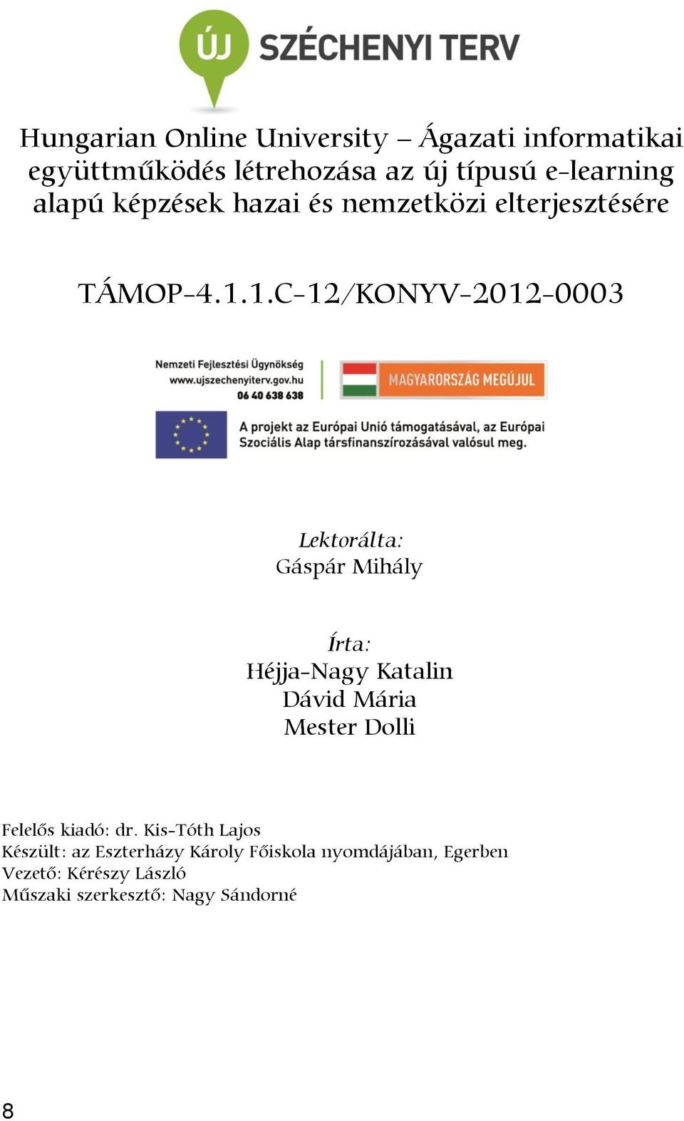 1.C-12/KONYV-2012-0003 Lektorálta: Gáspár Mihály Írta: Héjja-Nagy Katalin Dávid Mária Mester Dolli