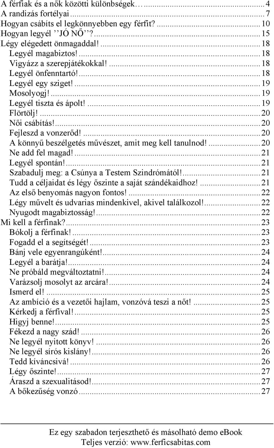 ...20 A könnyű beszélgetés művészet, amit meg kell tanulnod!...20 Ne add fel magad!...21 Legyél spontán!...21 Szabadulj meg: a Csúnya a Testem Szindrómától!