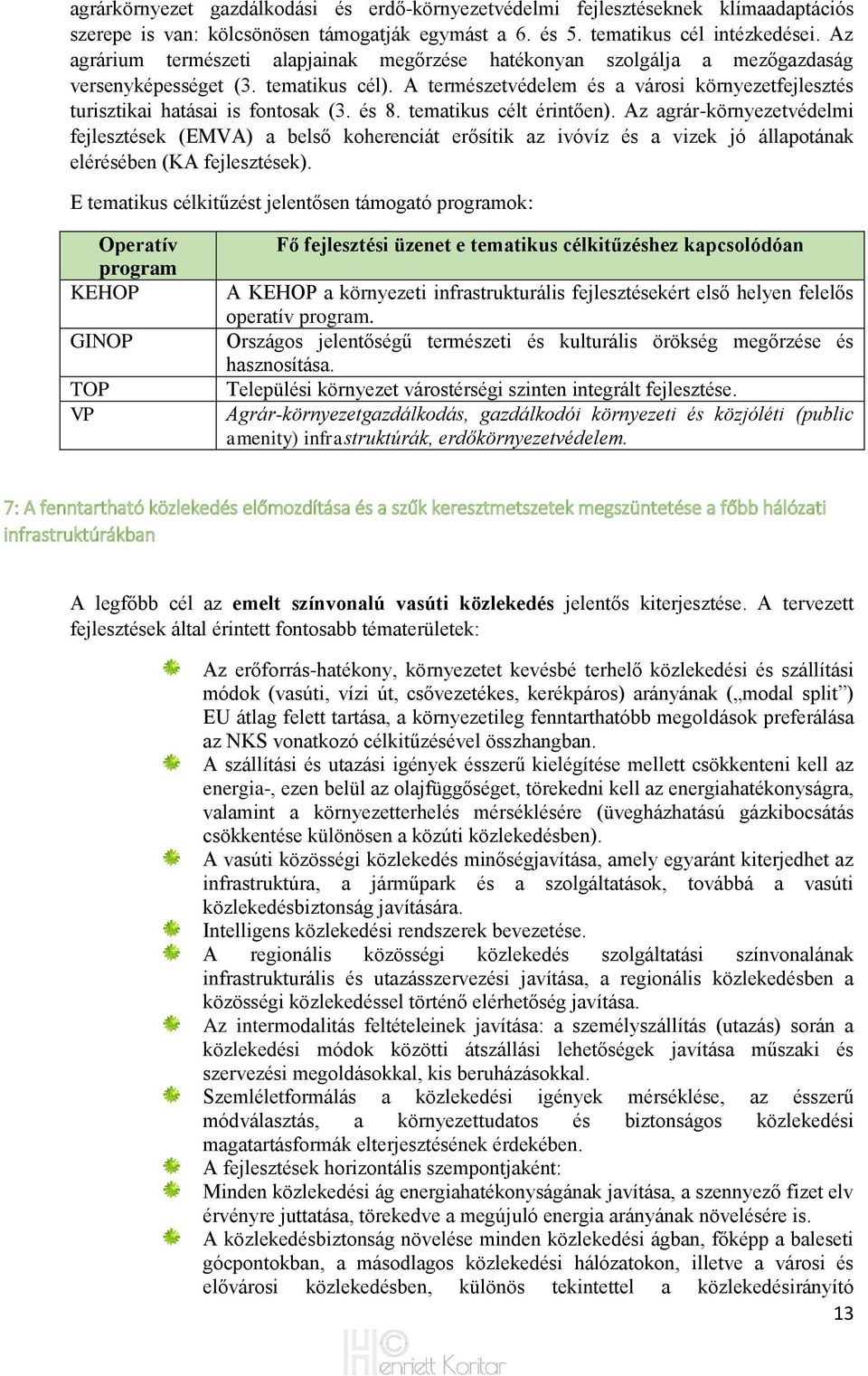 A természetvédelem és a városi környezetfejlesztés turisztikai hatásai is fontosak (3. és 8. tematikus célt érintően).