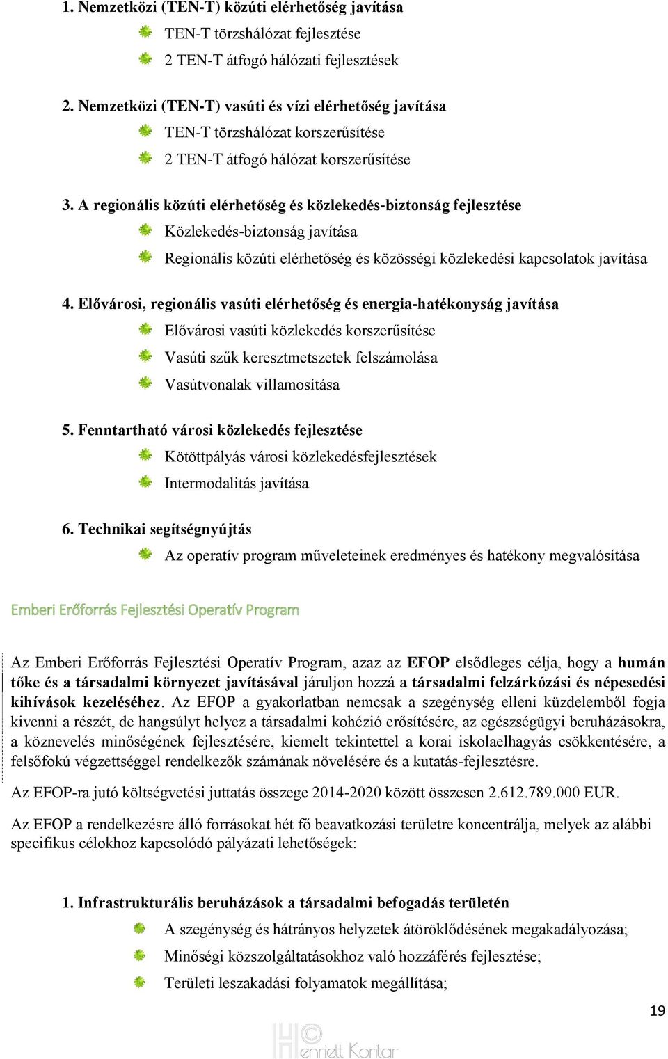 A regionális közúti elérhetőség és közlekedés-biztonság fejlesztése Közlekedés-biztonság javítása Regionális közúti elérhetőség és közösségi közlekedési kapcsolatok javítása 4.