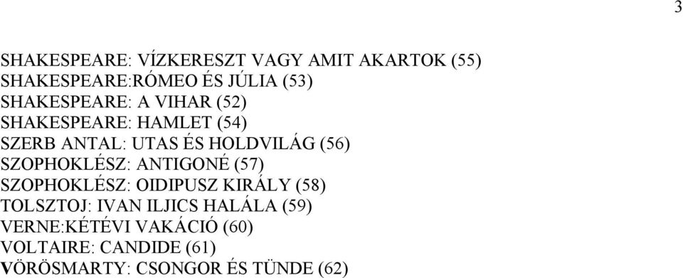 SZOPHOKLÉSZ: ANTIGONÉ (57) SZOPHOKLÉSZ: OIDIPUSZ KIRÁLY (58) TOLSZTOJ: IVAN ILJICS