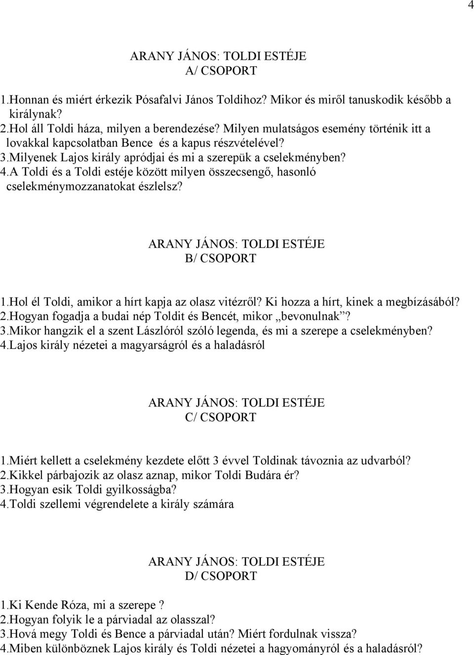 A Toldi és a Toldi estéje között milyen összecsengő, hasonló cselekménymozzanatokat észlelsz? ARANY JÁNOS: TOLDI ESTÉJE B/ CSOPORT 1.Hol él Toldi, amikor a hírt kapja az olasz vitézről?