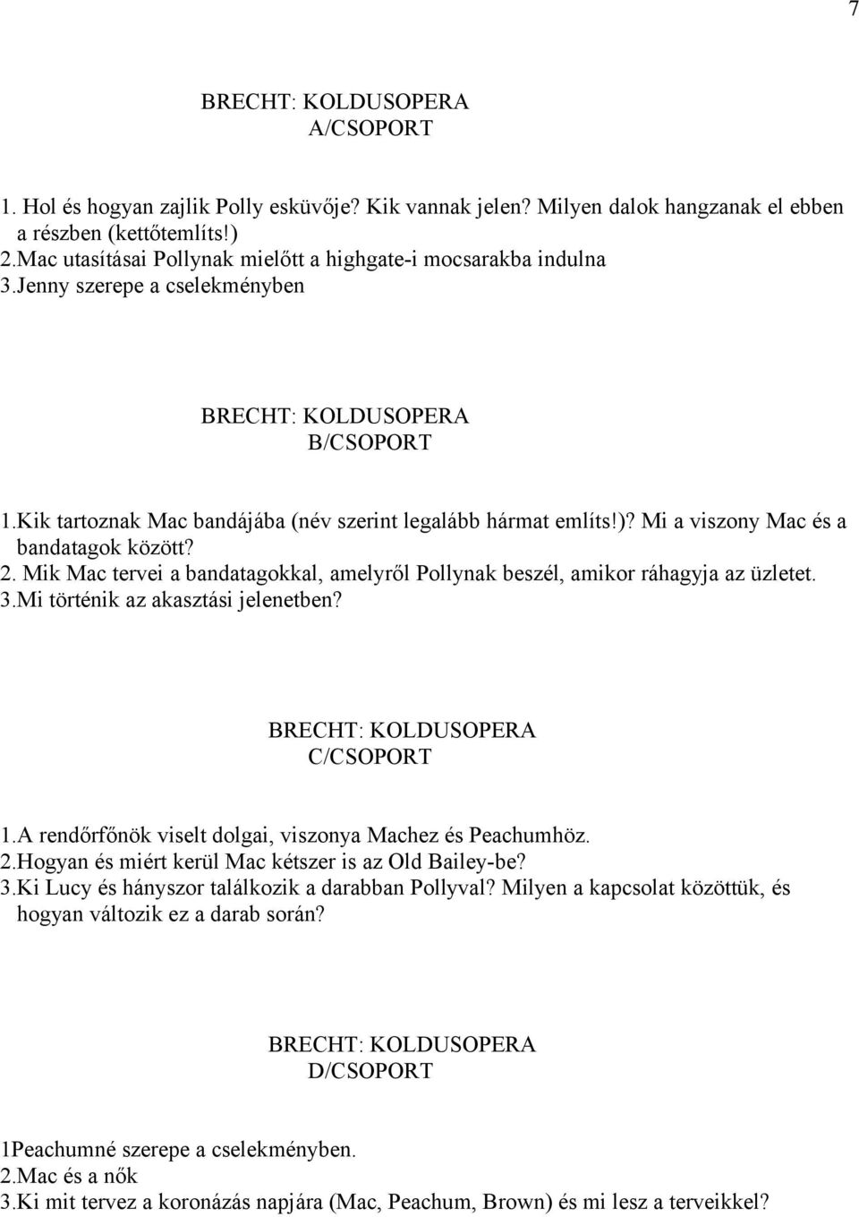 Mi a viszony Mac és a bandatagok között? 2. Mik Mac tervei a bandatagokkal, amelyről Pollynak beszél, amikor ráhagyja az üzletet. 3.Mi történik az akasztási jelenetben? BRECHT: KOLDUSOPERA 1.