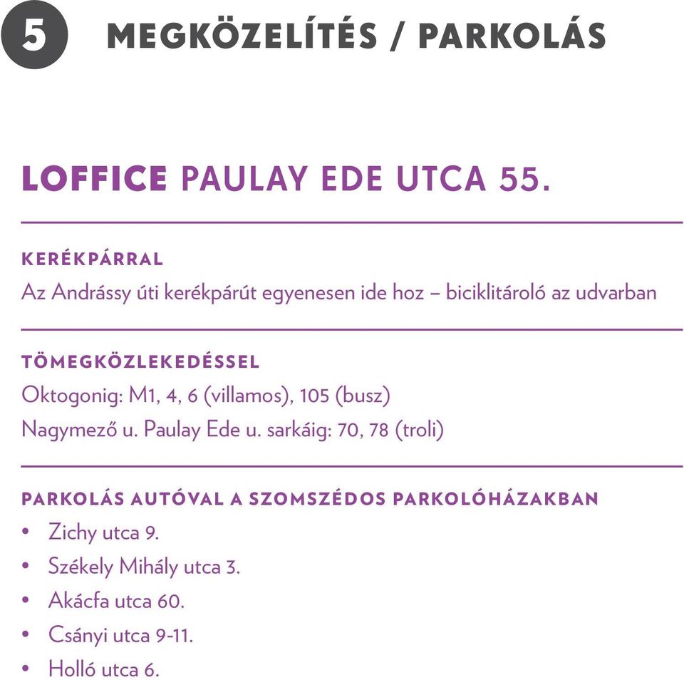 TÖMEGKÖZLEKEDÉSSEL Oktogonig: M1, 4, 6 (villamos), 105 (busz) Nagymező u. Paulay Ede u.