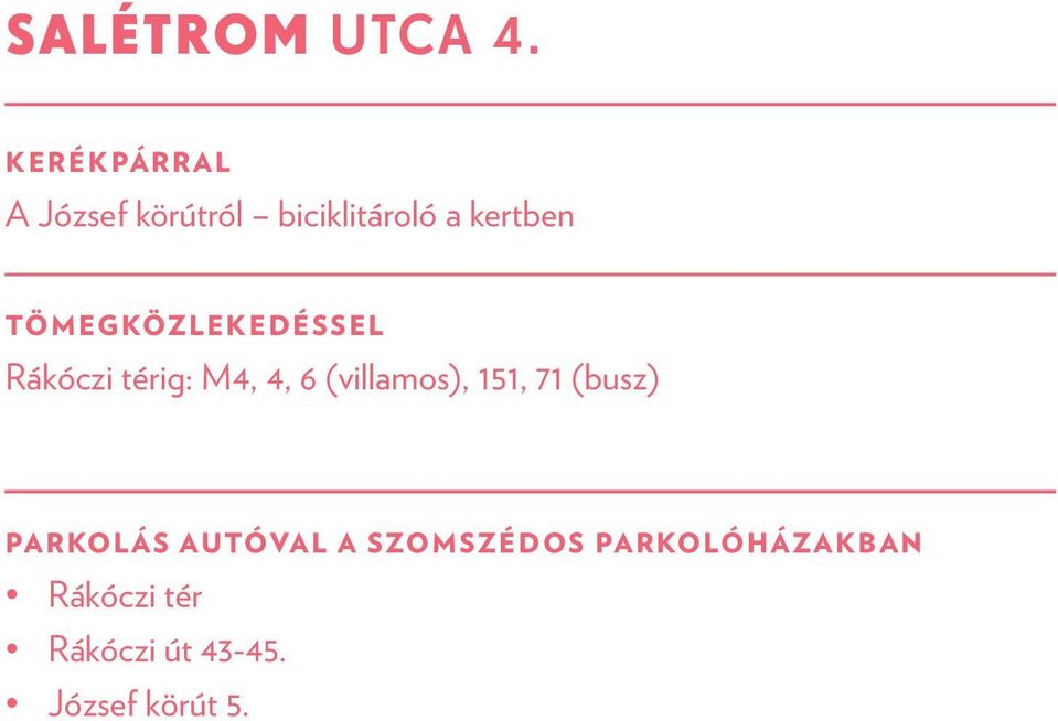 TÖMEGKÖZLEKEDÉSSEL Rákóczi térig: M4, 4, 6 (villamos),