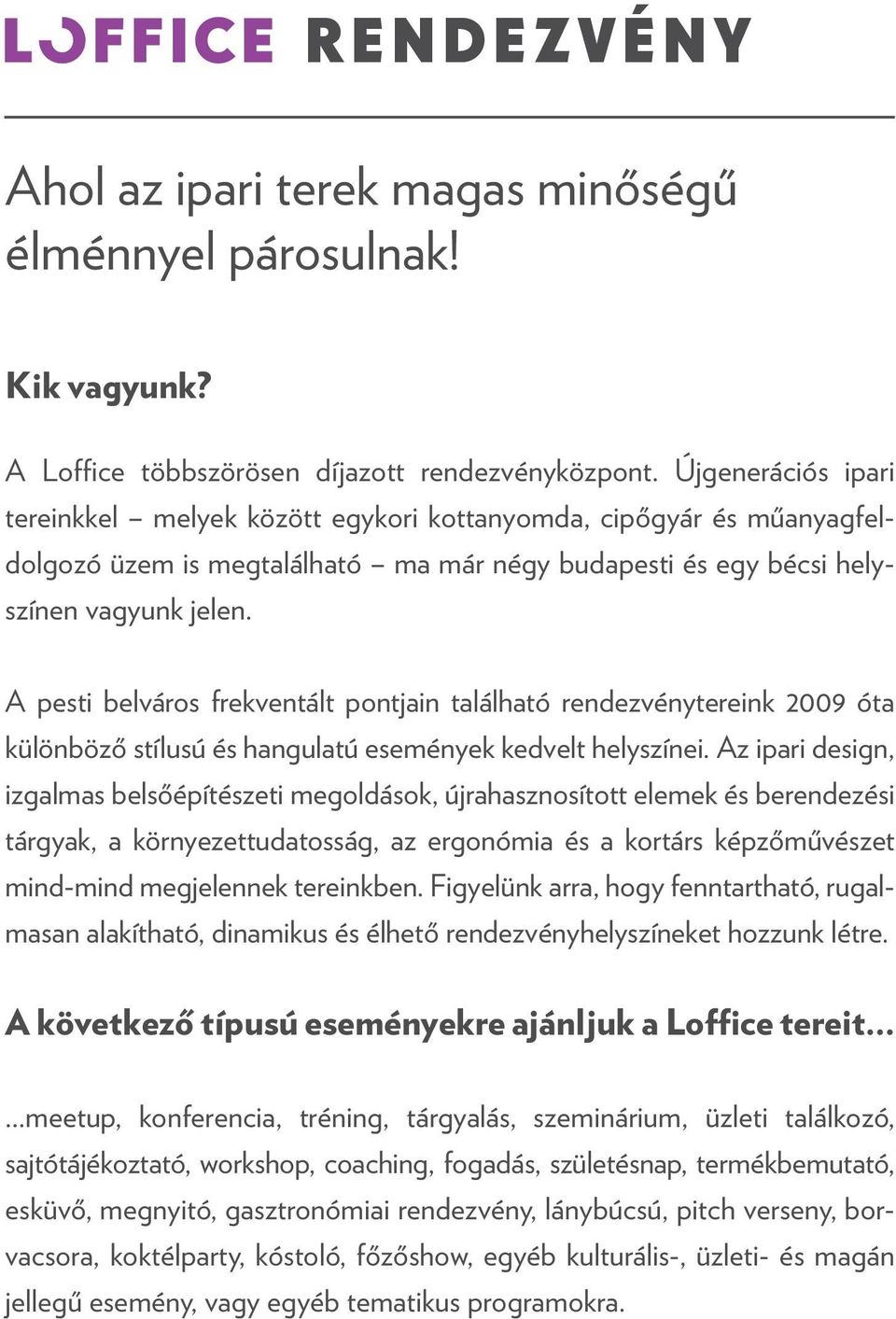 A pesti belváros frekventált pontjain található rendezvénytereink 2009 óta különböző stílusú és hangulatú események kedvelt helyszínei.