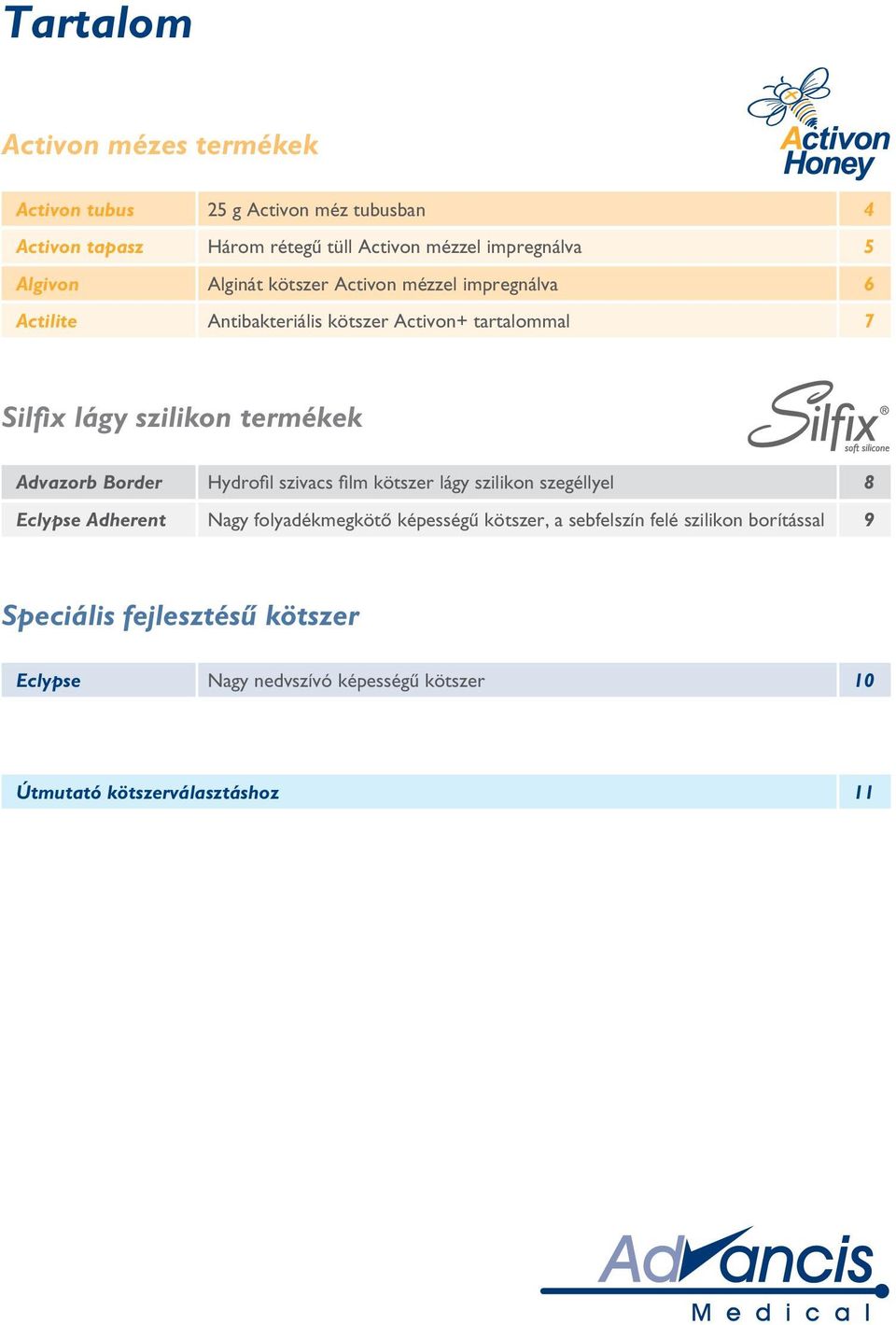 termékek Advazorb Border Hydrofil szivacs film kötszer lágy szilikon szegéllyel 8 Eclypse Adherent Nagy folyadékmegkötô képességû