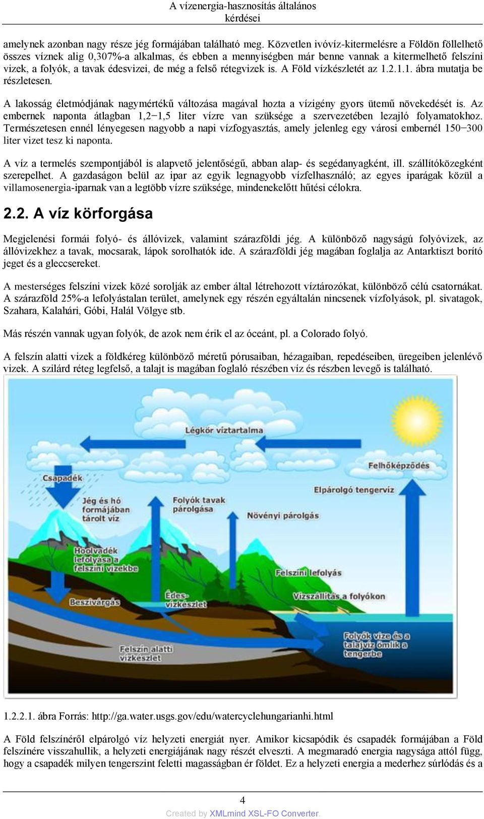 felső rétegvizek is. A Föld vízkészletét az 1.2.1.1. ábra mutatja be részletesen. A lakosság életmódjának nagymértékű változása magával hozta a vízigény gyors ütemű növekedését is.