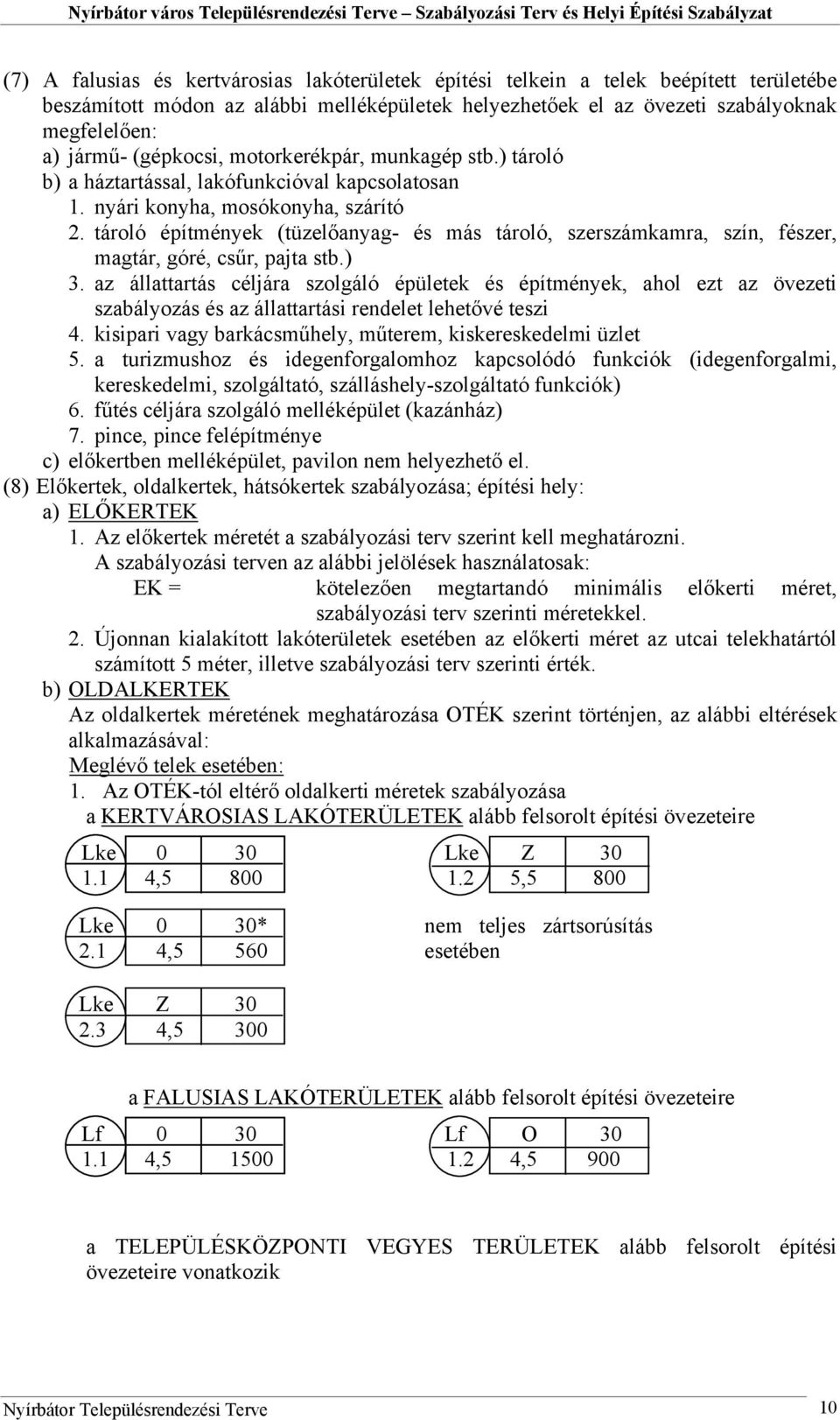 tároló építmények (tüzelőanyag- és más tároló, szerszámkamra, szín, fészer, magtár, góré, csűr, pajta stb.) 3.