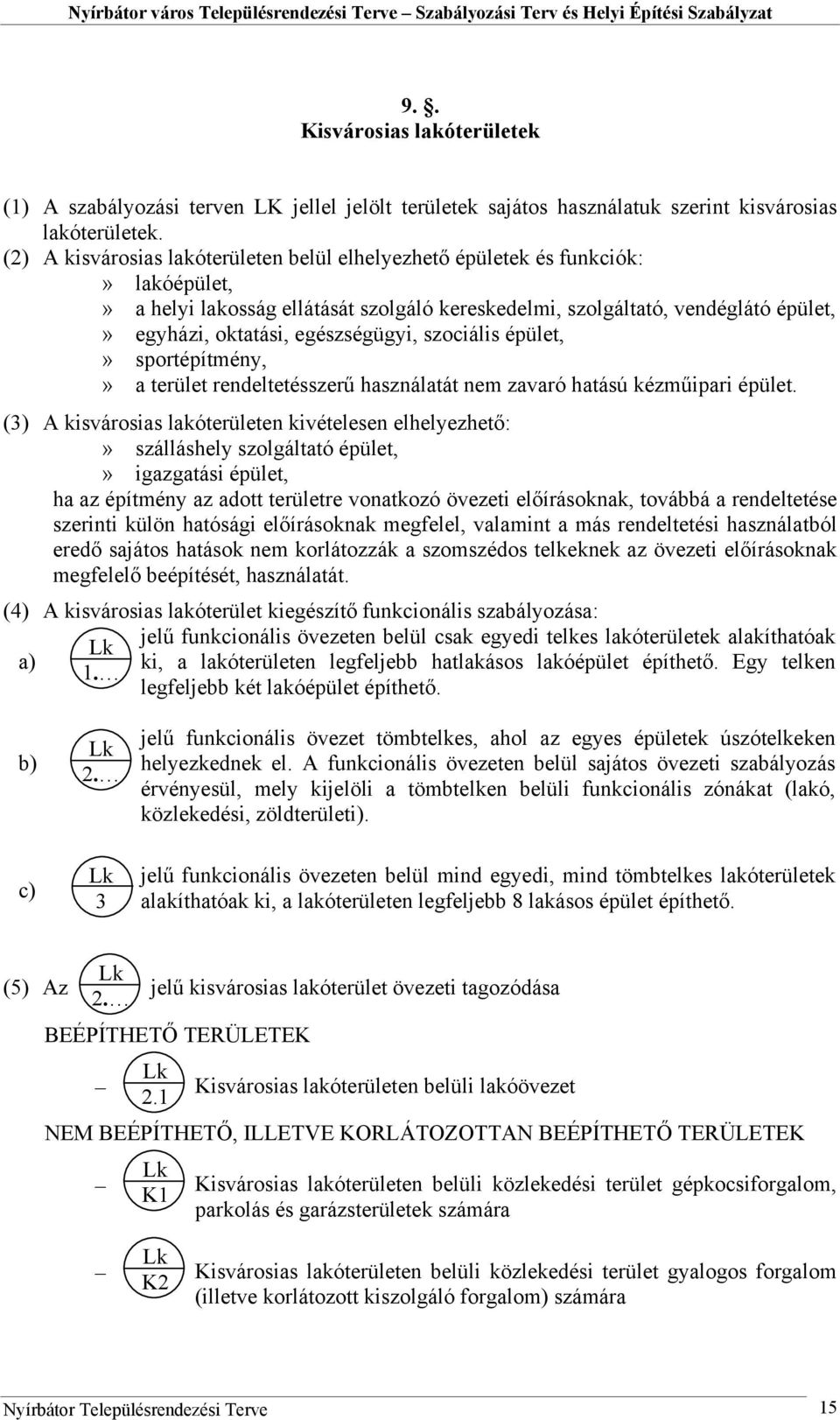 egészségügyi, szociális épület,» sportépítmény,» a terület rendeltetésszerű használatát nem zavaró hatású kézműipari épület.