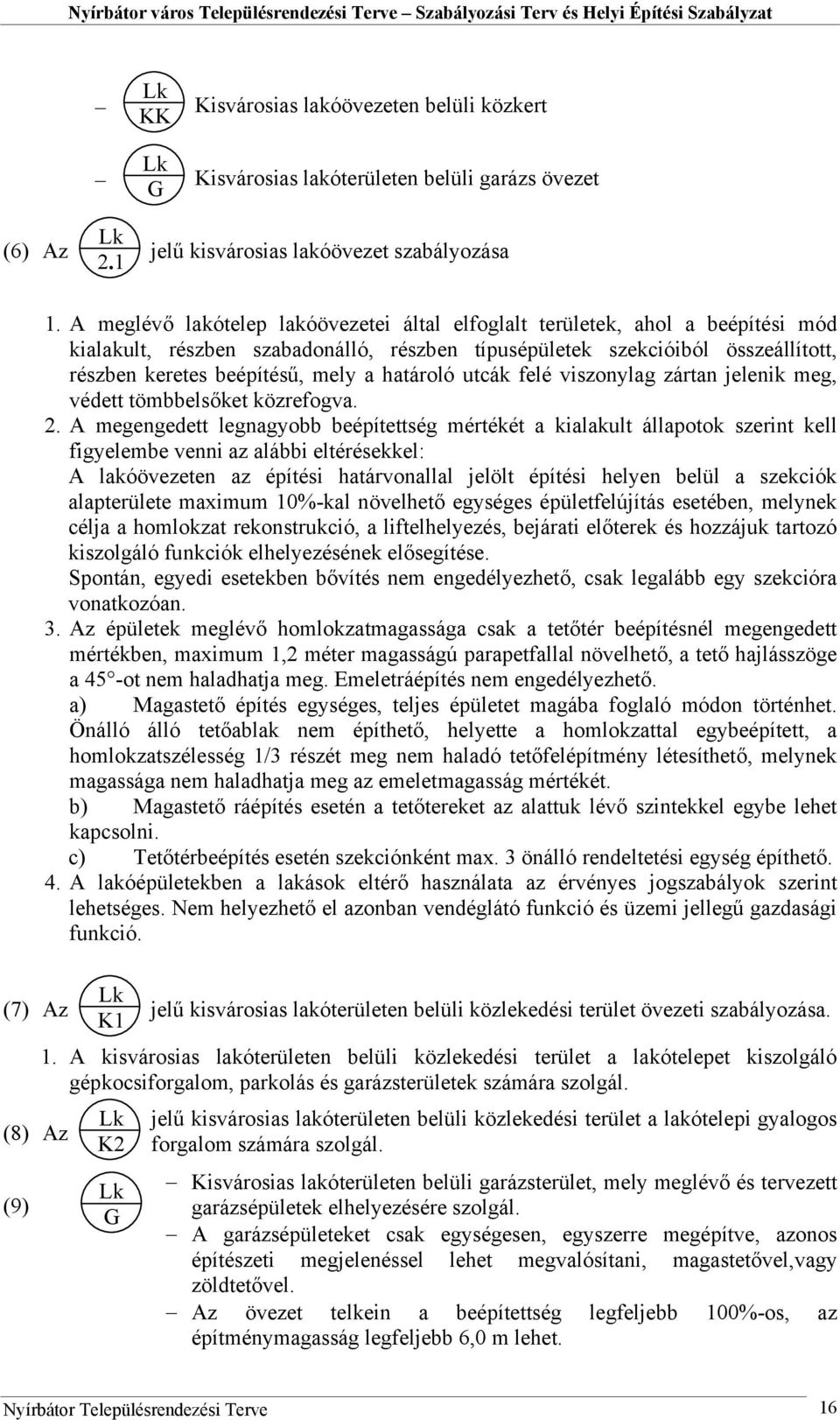 határoló utcák felé viszonylag zártan jelenik meg, védett tömbbelsőket közrefogva. 2.