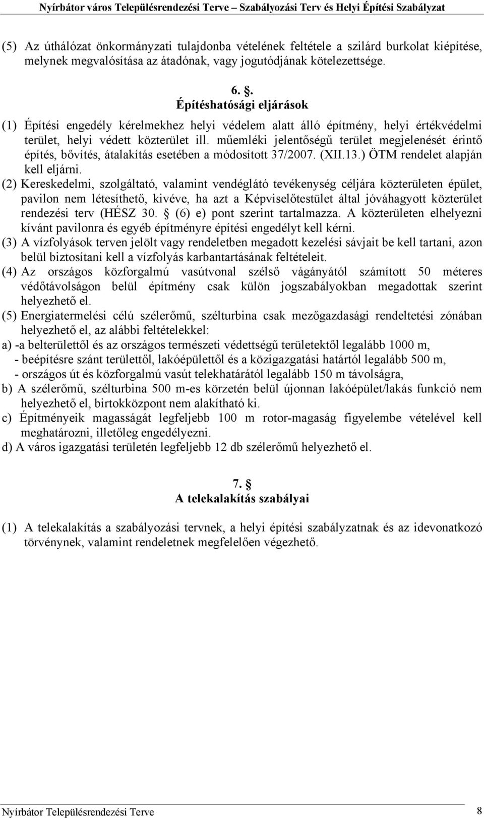 műemléki jelentőségű terület megjelenését érintő építés, bővítés, átalakítás esetében a módosított 37/2007. (XII.13.) ÖTM rendelet alapján kell eljárni.