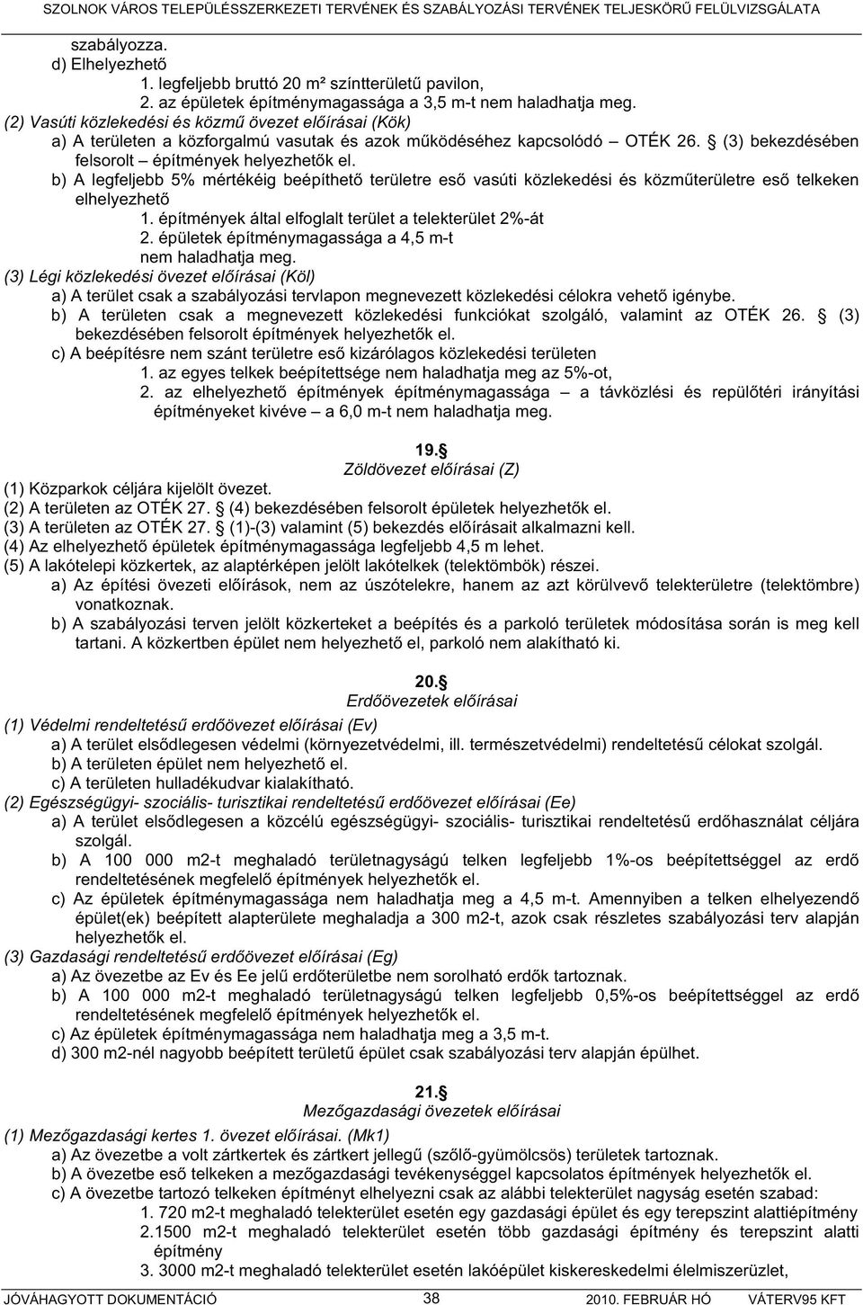 b) A legfeljebb 5% mértékéig beépíthet területre es vasúti közlekedési és közm területre es telkeken elhelyezhet 1. építmények által elfoglalt terület a telekterület 2%-át 2.