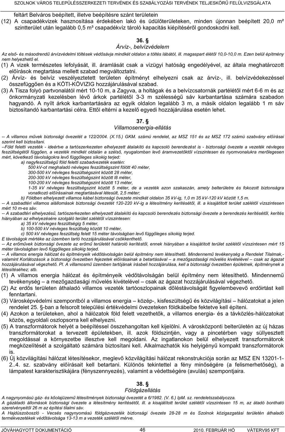 magaspart élét l 10,0-10,0 m. Ezen belül építmény nem helyezhet el. (1) A vizek természetes lefolyását, ill.