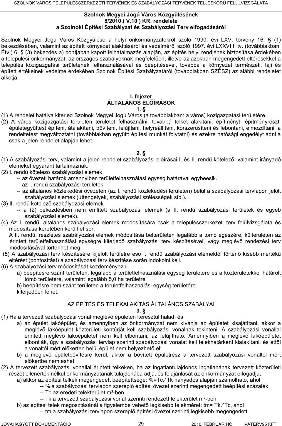 (1) bekezdésében, valamint az épített környezet alakításáról és védelmér l szóló 1997. évi LXXVIII. tv. (továbbiakban: Étv.) 6.