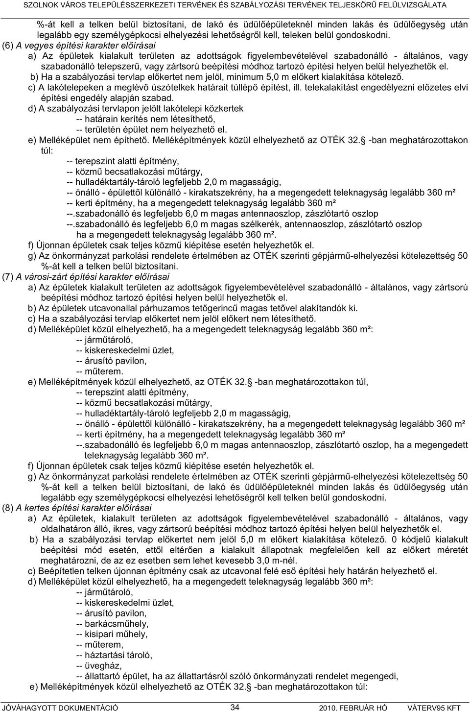 tartozó építési helyen belül helyezhet k el. b) Ha a szabályozási tervlap el kertet nem jelöl, minimum 5,0 m el kert kialakítása kötelez.