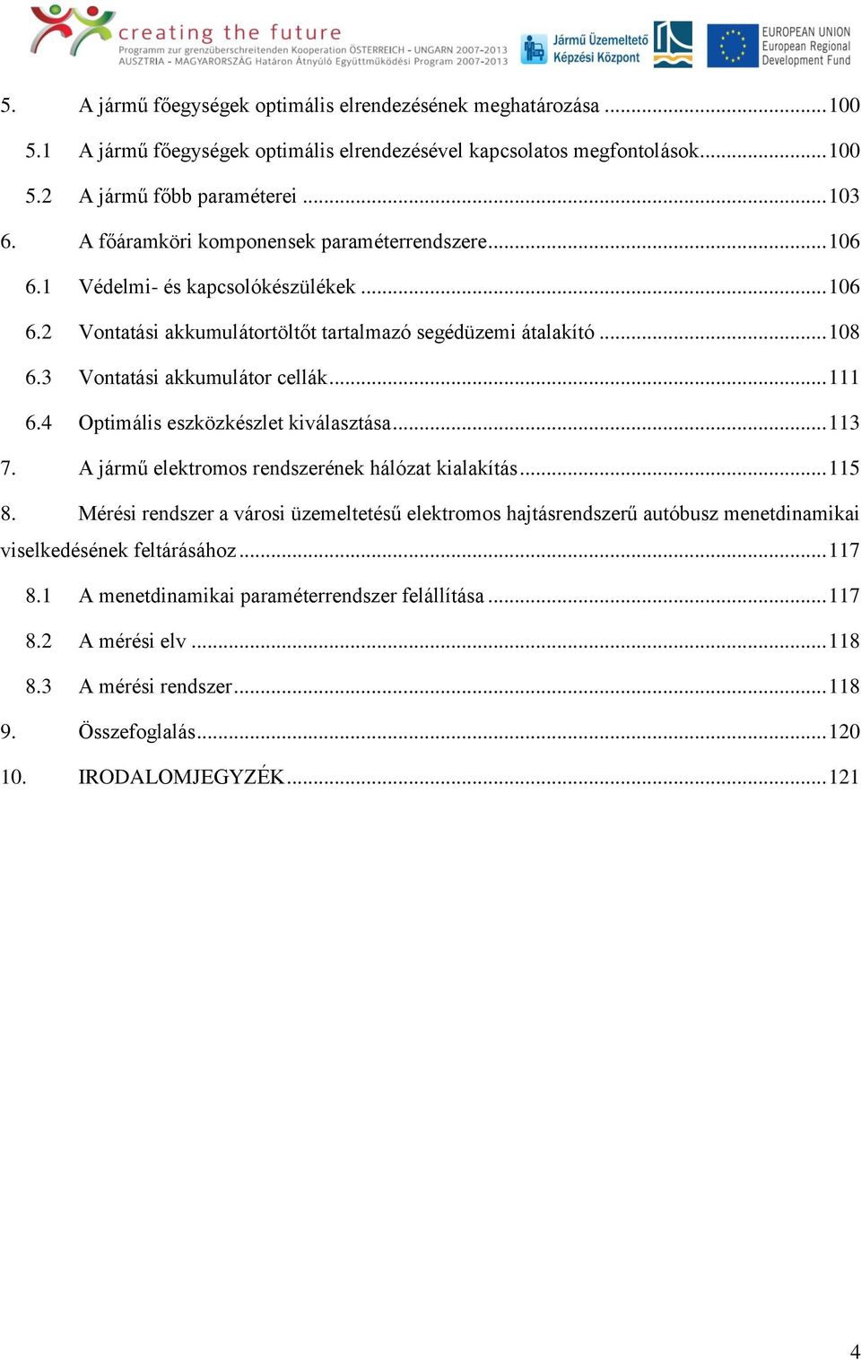 .. 111 6.4 Optimális eszközkészlet kiválasztása... 113 7. A jármű elektromos rendszerének hálózat kialakítás... 115 8.