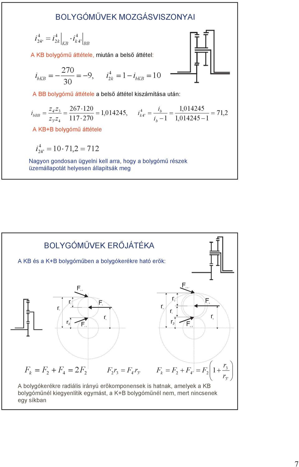 bolygóm részek üzemállapotát helyesen állapítsák meg 7, BOLYGÓMVEK ERJÁTÉKA A KB és a K+B bolygómben a bolygókerékre ható erk: Fn 4 r3 r3 Fk Fk r4 rk rk Fn Fn Fk F F F 4 r