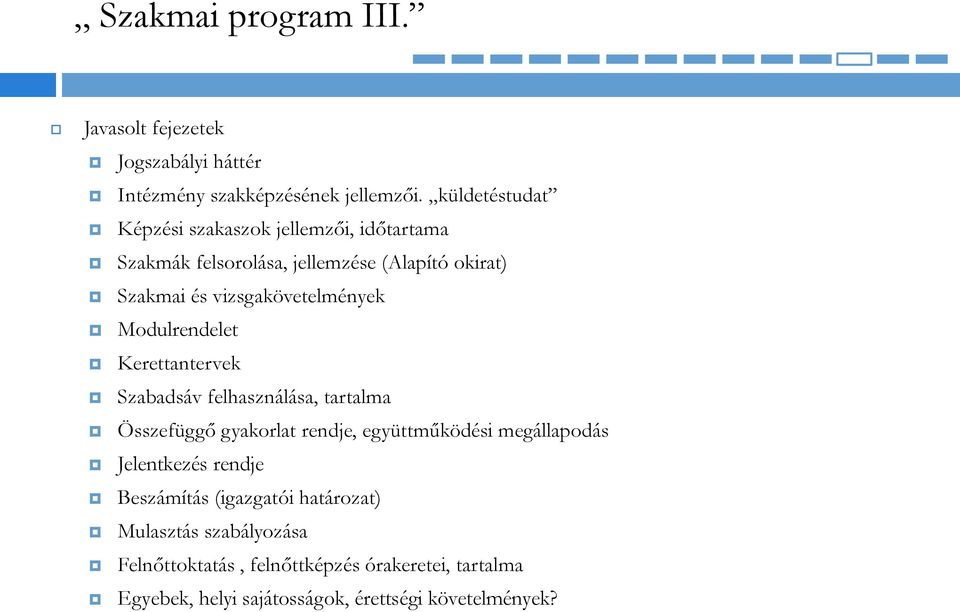 vizsgakövetelmények Modulrendelet Kerettantervek Szabadsáv felhasználása, tartalma Összefüggő gyakorlat rendje, együttműködési